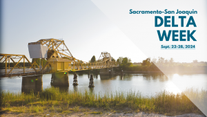 Graphic that includes a photo of a yellow and white bridge crossing one of the waterways in the Delta, with foliage visible in the foreground and background. A text overlay reads: Sacramento-San Joaquin Delta Week, September 22-28, 2024.